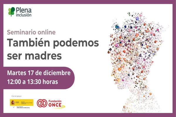 Plena Inclusión organiza el seminario online ‘También podemos ser madres’